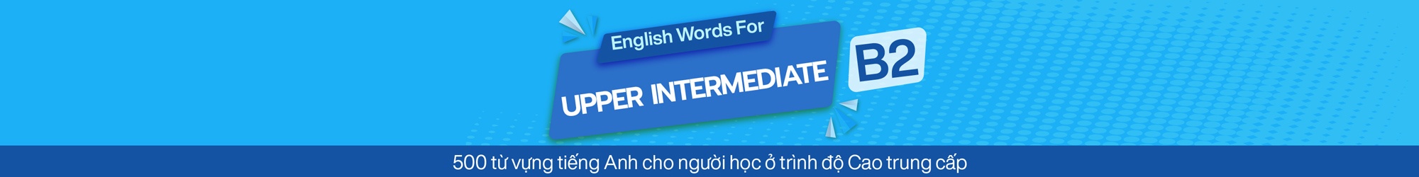 English Words For Upper Intermediate B2 500 T V ng Ti ng Anh Cho Ng i H c Tr nh Cao 