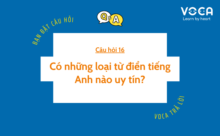 Câu hỏi 16: Có những loại từ điển tiếng Anh nào uy tín?