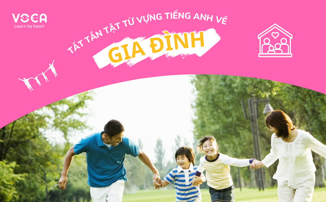 Tất tần tật từ vựng tiếng Anh về chủ đề Gia đình đầy đủ nhất