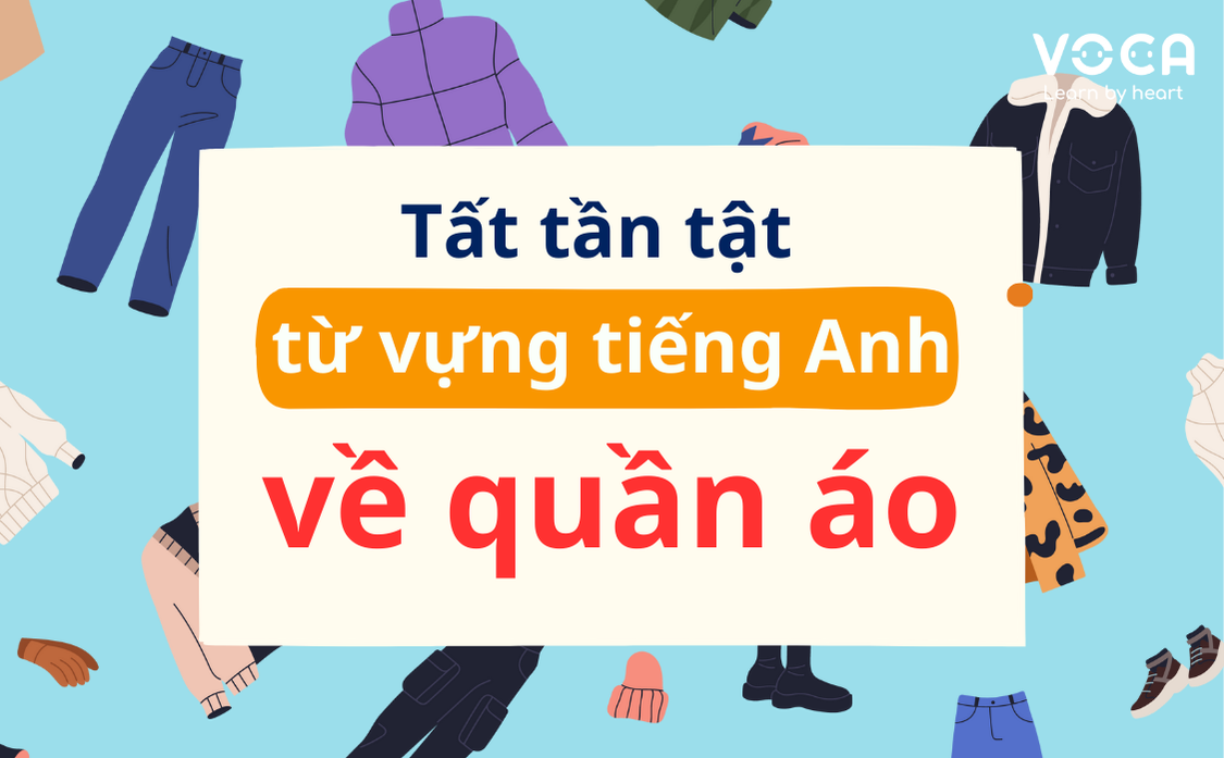 Tất tần tật từ vựng tiếng Anh về chủ đề Quần áo đầy đủ nhất