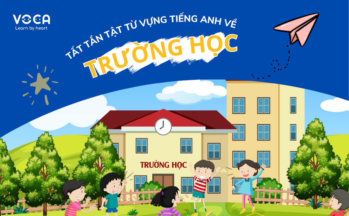 Tất tần tật từ vựng tiếng Anh về chủ đề Trường học đầy đủ nhất