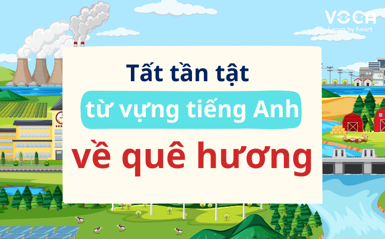 Tất tần tật từ vựng tiếng Anh về Quê hương đầy đủ nhất